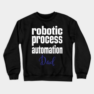 Robotic Process Automation Dad Business Process Automation Technology Crewneck Sweatshirt